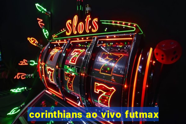 corinthians ao vivo futmax